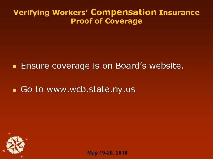 Verifying Workers’ Compensation Insurance Proof of Coverage n Ensure coverage is on Board’s website.