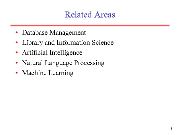 Related Areas • • • Database Management Library and Information Science Artificial Intelligence Natural