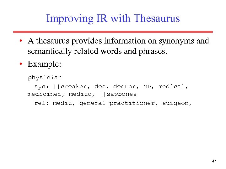 Improving IR with Thesaurus • A thesaurus provides information on synonyms and semantically related
