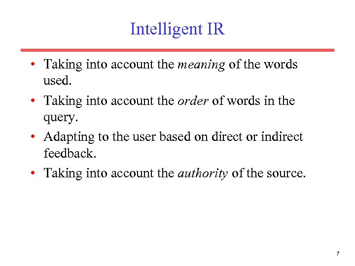 Intelligent IR • Taking into account the meaning of the words used. • Taking