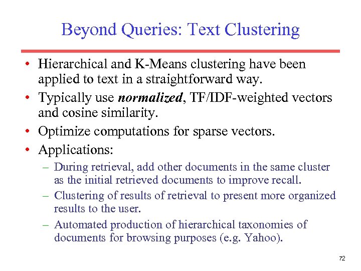 Beyond Queries: Text Clustering • Hierarchical and K-Means clustering have been applied to text