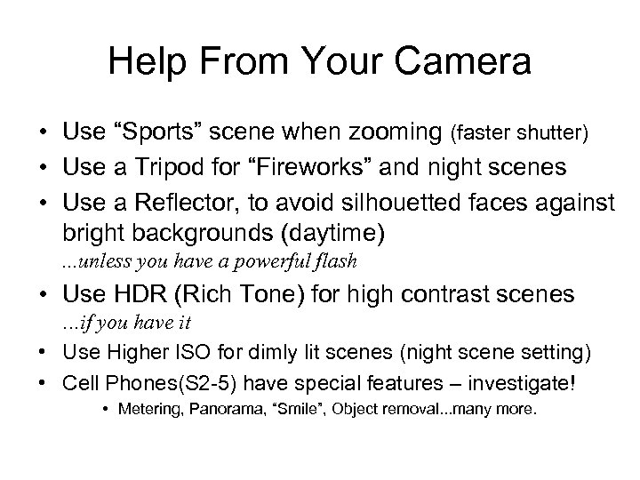 Help From Your Camera • Use “Sports” scene when zooming (faster shutter) • Use