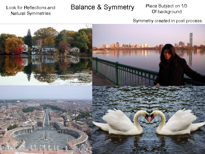 Look for Reflections and Natural Symmetries Balance & Symmetry Place Subject on 1/3 Of