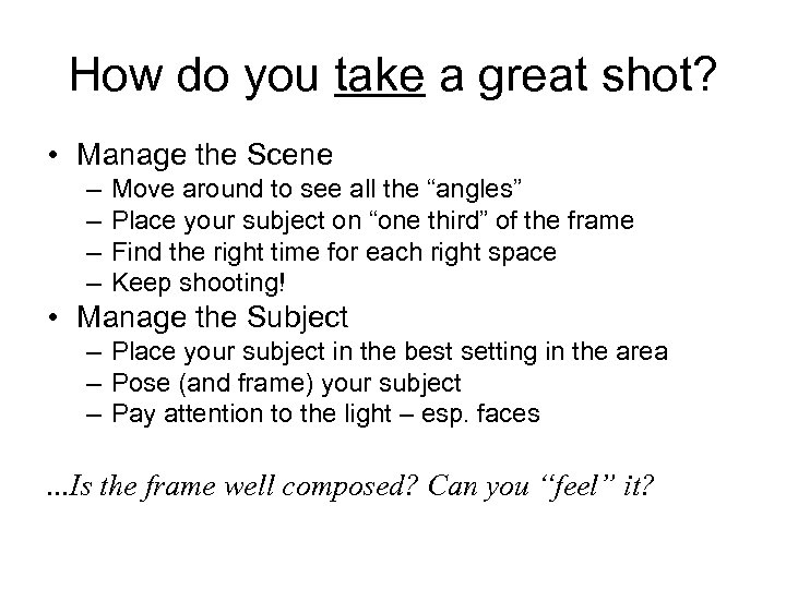 How do you take a great shot? • Manage the Scene – – Move