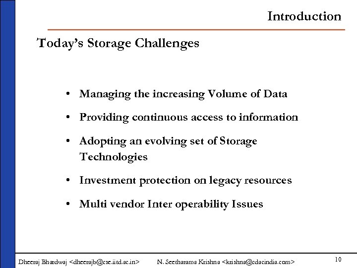 Introduction Today’s Storage Challenges • Managing the increasing Volume of Data • Providing continuous