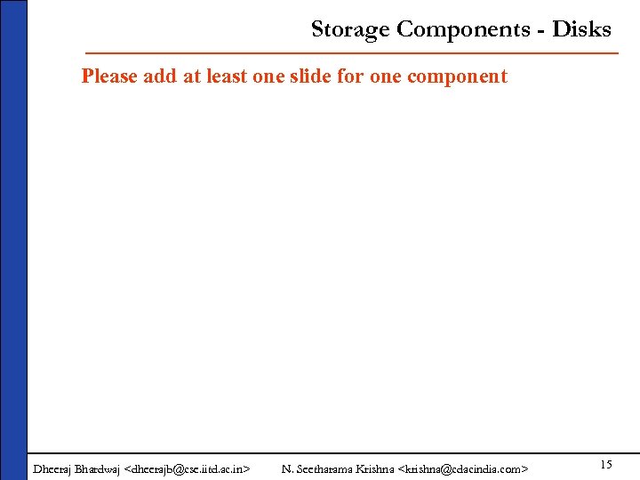 Storage Components - Disks Please add at least one slide for one component Dheeraj