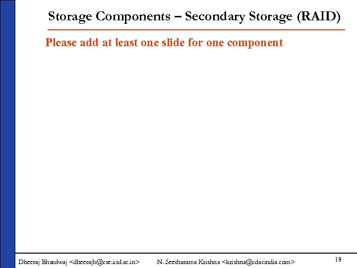 Storage Components – Secondary Storage (RAID) Please add at least one slide for one