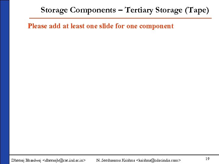 Storage Components – Tertiary Storage (Tape) Please add at least one slide for one