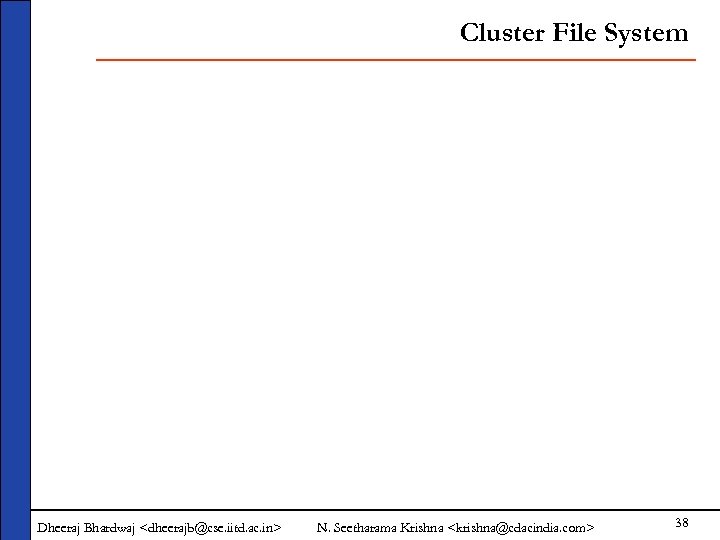 Cluster File System Dheeraj Bhardwaj <dheerajb@cse. iitd. ac. in> N. Seetharama Krishna <krishna@cdacindia. com>