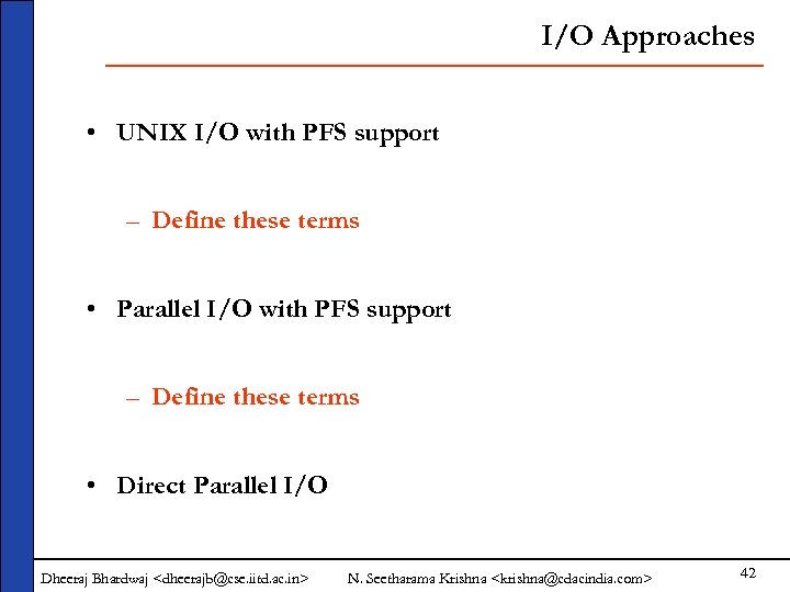 I/O Approaches • UNIX I/O with PFS support – Define these terms • Parallel