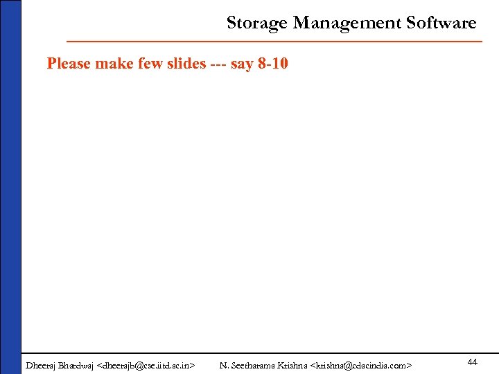 Storage Management Software Please make few slides --- say 8 -10 Dheeraj Bhardwaj <dheerajb@cse.