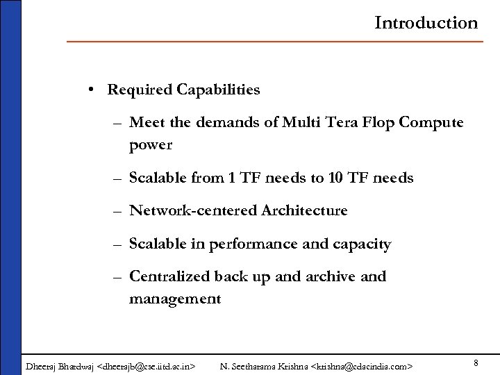 Introduction • Required Capabilities – Meet the demands of Multi Tera Flop Compute power