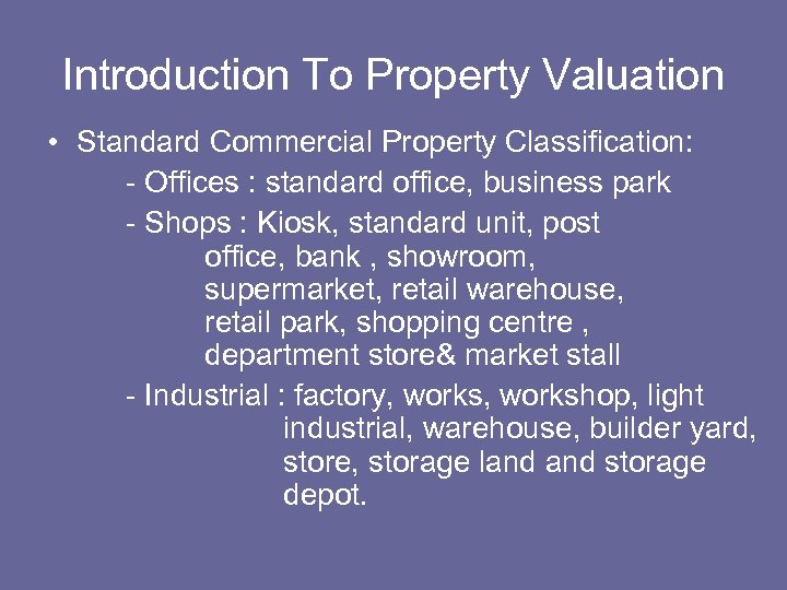 Introduction To Property Valuation • Standard Commercial Property Classification: - Offices : standard office,