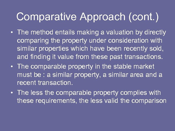 Comparative Approach (cont. ) • The method entails making a valuation by directly comparing