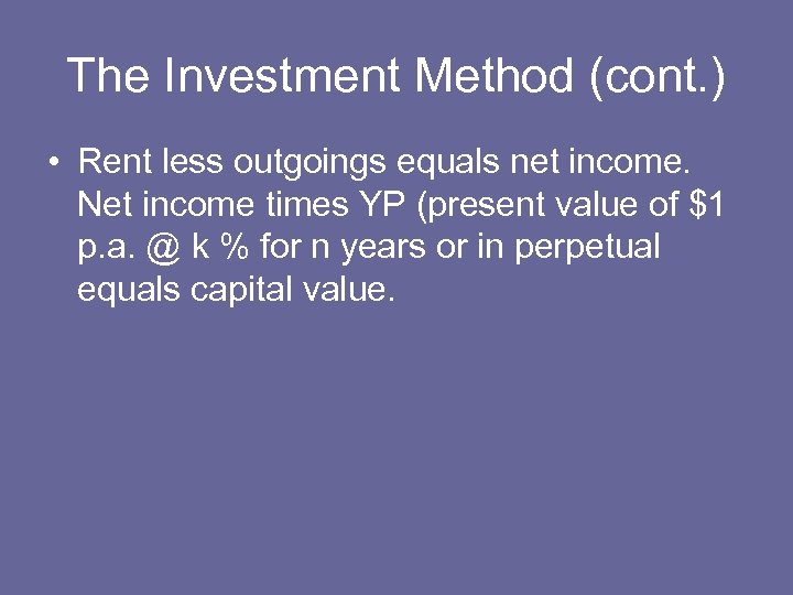 The Investment Method (cont. ) • Rent less outgoings equals net income. Net income
