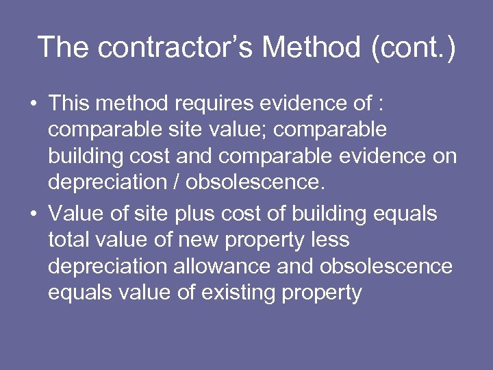 The contractor’s Method (cont. ) • This method requires evidence of : comparable site