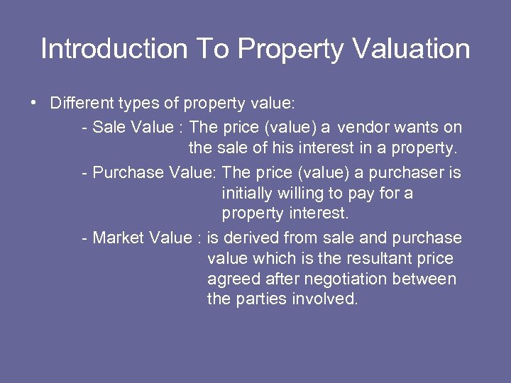 Introduction To Property Valuation • Different types of property value: - Sale Value :