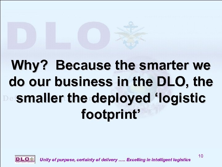 Why? Because the smarter we do our business in the DLO, the smaller the