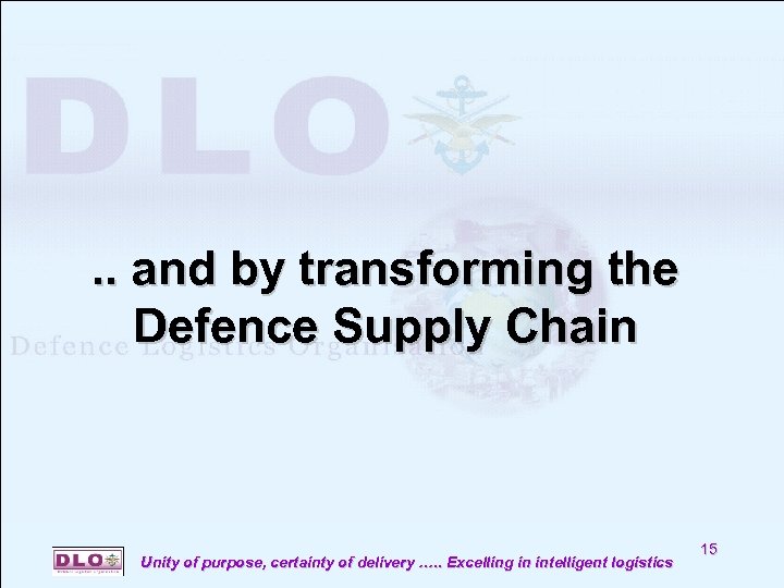 . . and by transforming the Defence Supply Chain Unity of purpose, certainty of