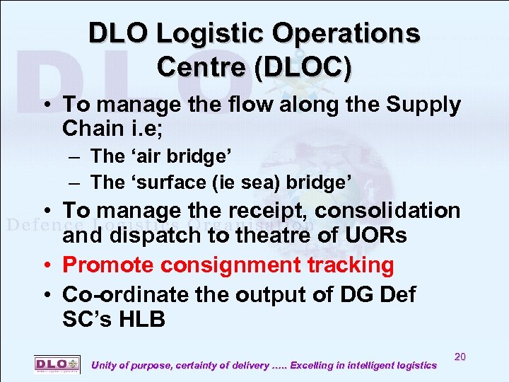 DLO Logistic Operations Centre (DLOC) • To manage the flow along the Supply Chain