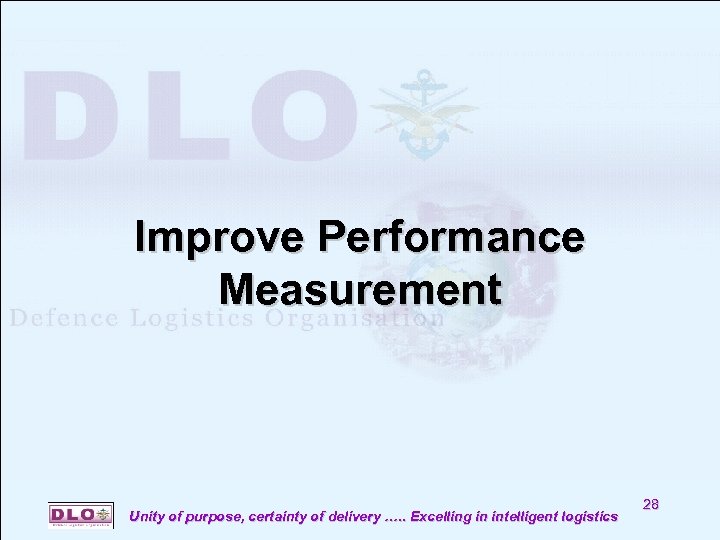 Improve Performance Measurement Unity of purpose, certainty of delivery …. . Excelling in intelligent