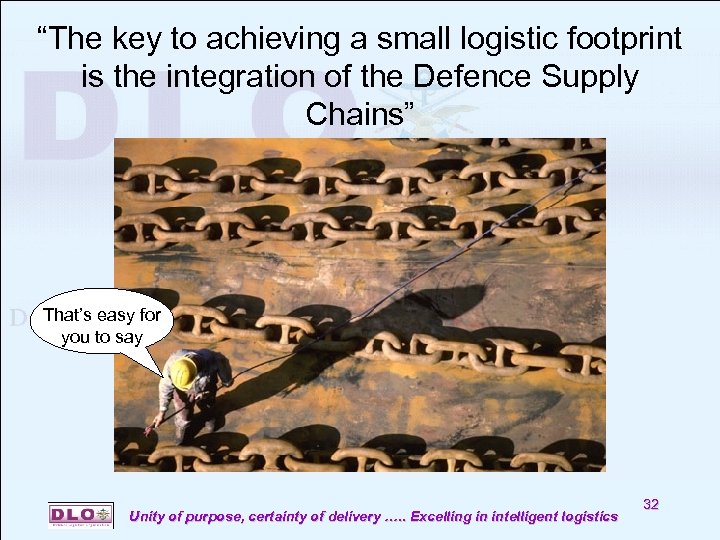 “The key to achieving a small logistic footprint is the integration of the Defence