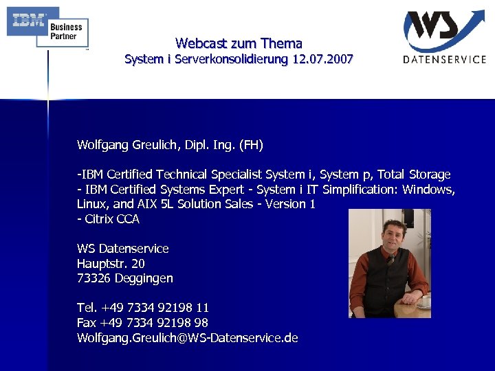 Webcast zum Thema System i Serverkonsolidierung 12. 07. 2007 Wolfgang Greulich, Dipl. Ing. (FH)