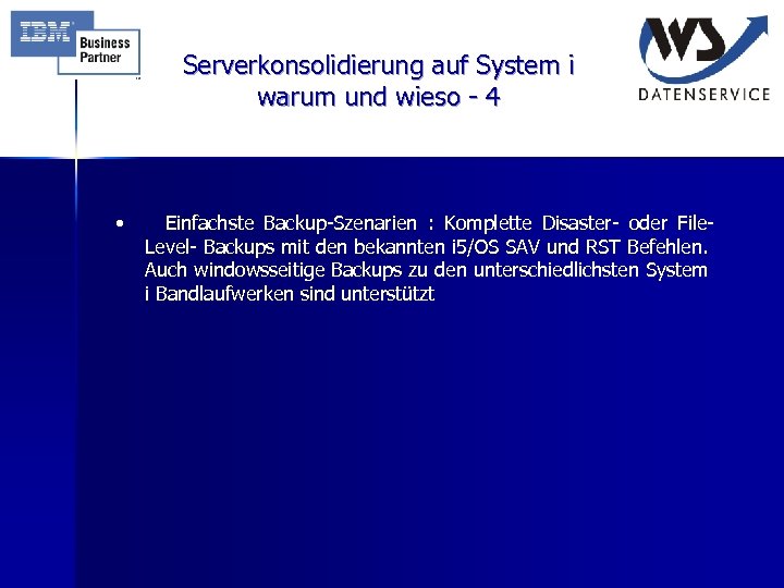 Serverkonsolidierung auf System i warum und wieso - 4 • Einfachste Backup-Szenarien : Komplette