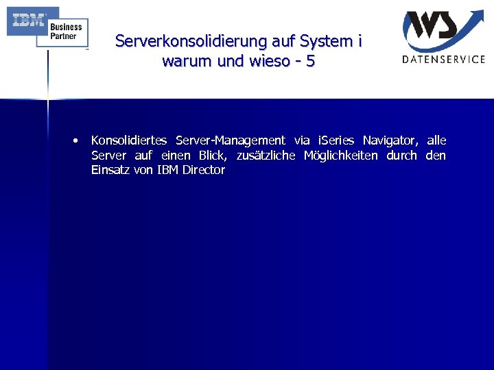 Serverkonsolidierung auf System i warum und wieso - 5 • Konsolidiertes Server-Management via i.