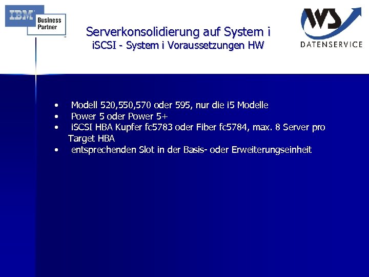 Serverkonsolidierung auf System i i. SCSI - System i Voraussetzungen HW • • Modell