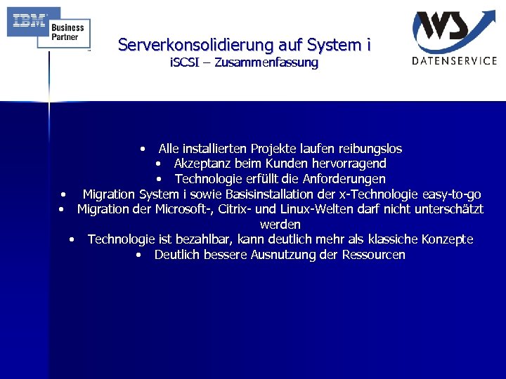 Serverkonsolidierung auf System i i. SCSI – Zusammenfassung • Alle installierten Projekte laufen reibungslos
