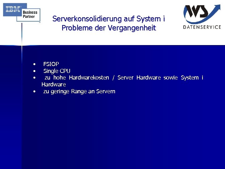 Serverkonsolidierung auf System i Probleme der Vergangenheit • • FSIOP Single CPU zu hohe