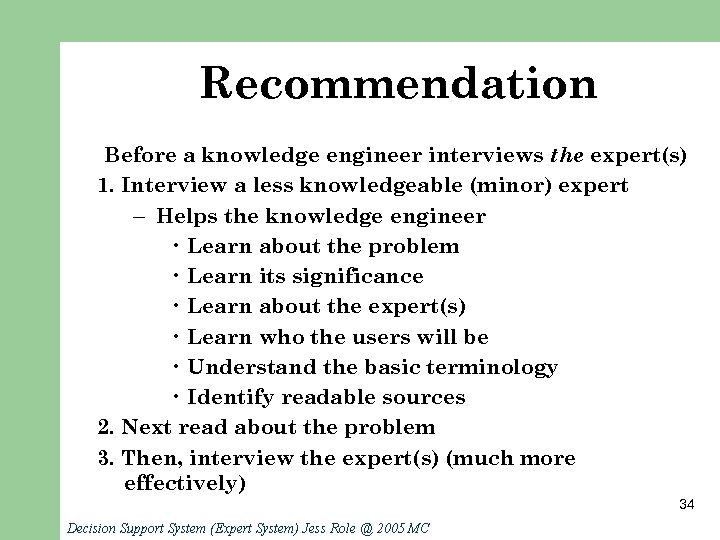Recommendation Before a knowledge engineer interviews the expert(s) 1. Interview a less knowledgeable (minor)