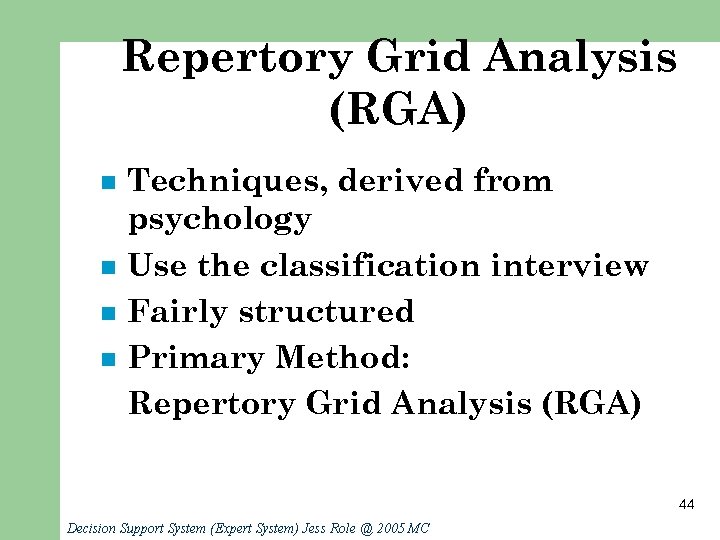Repertory Grid Analysis (RGA) n n Techniques, derived from psychology Use the classification interview