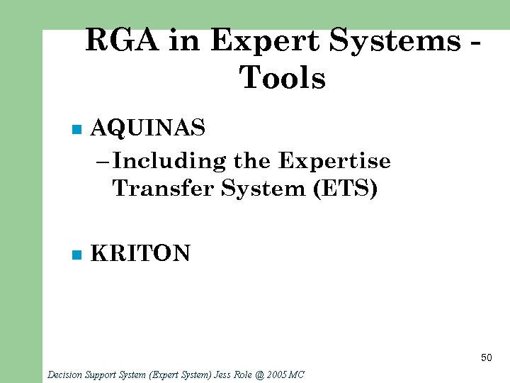 RGA in Expert Systems Tools n AQUINAS – Including the Expertise Transfer System (ETS)