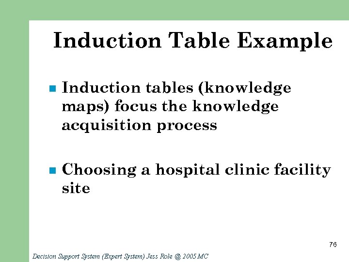 Induction Table Example n Induction tables (knowledge maps) focus the knowledge acquisition process n