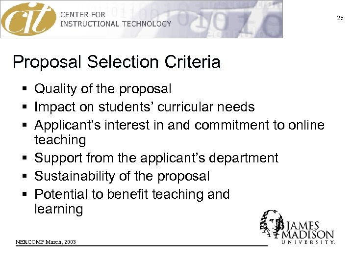 26 Proposal Selection Criteria § Quality of the proposal § Impact on students’ curricular