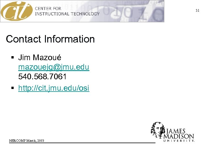 31 Contact Information § Jim Mazoué mazouejg@jmu. edu 540. 568. 7061 § http: //cit.