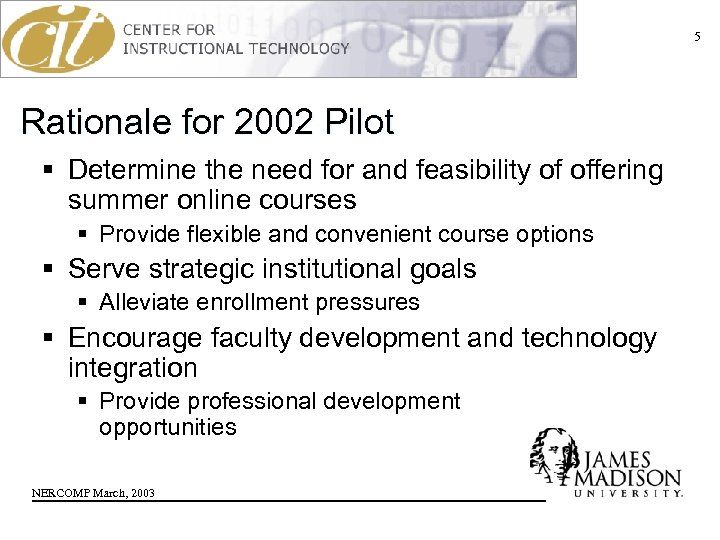 5 Rationale for 2002 Pilot § Determine the need for and feasibility of offering