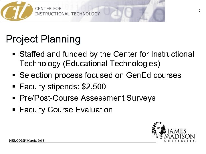 6 Project Planning § Staffed and funded by the Center for Instructional Technology (Educational