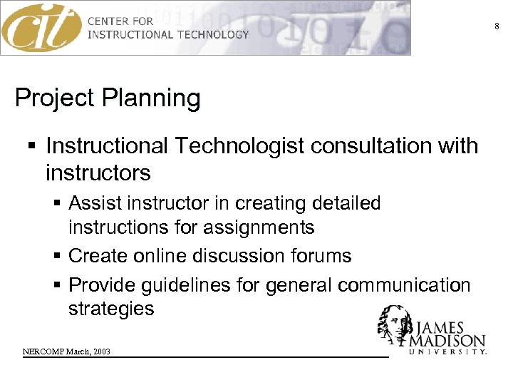 8 Project Planning § Instructional Technologist consultation with instructors § Assist instructor in creating
