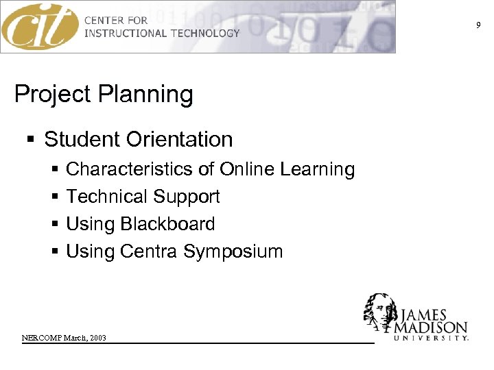 9 Project Planning § Student Orientation § § Characteristics of Online Learning Technical Support