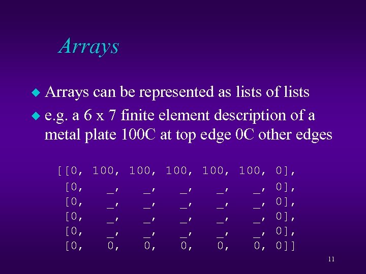 Arrays can be represented as lists of lists u e. g. a 6 x