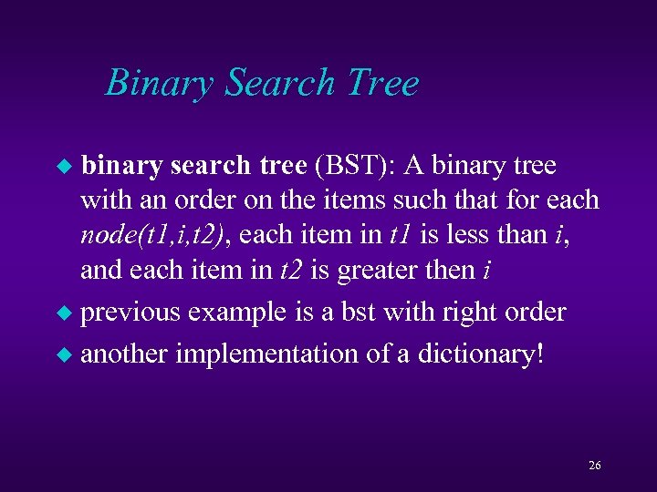 Binary Search Tree binary search tree (BST): A binary tree with an order on
