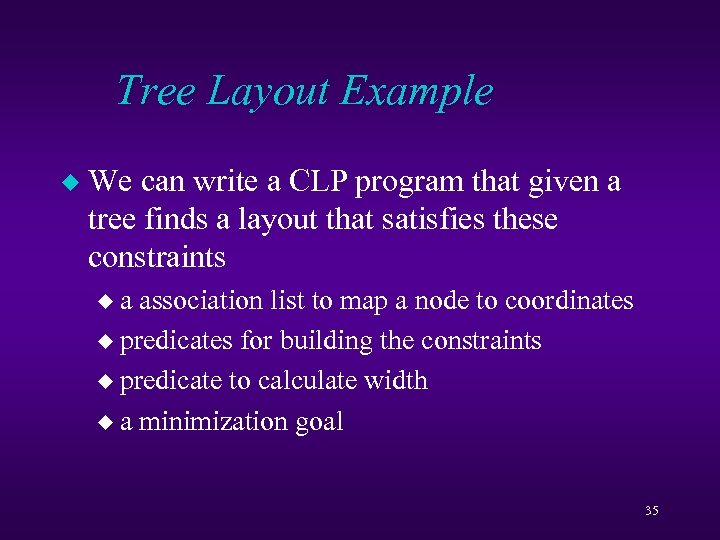 Tree Layout Example u We can write a CLP program that given a tree