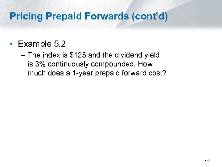 Pricing Prepaid Forwards (cont’d) • Example 5. 2 – The index is $125 and
