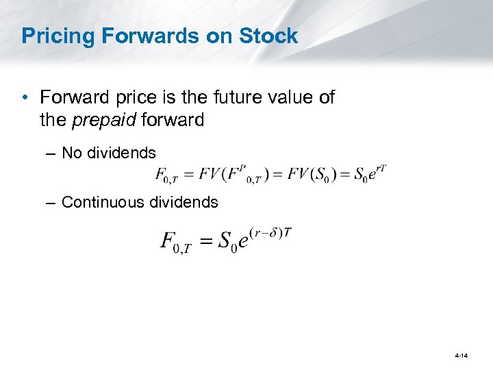 Pricing Forwards on Stock • Forward price is the future value of the prepaid