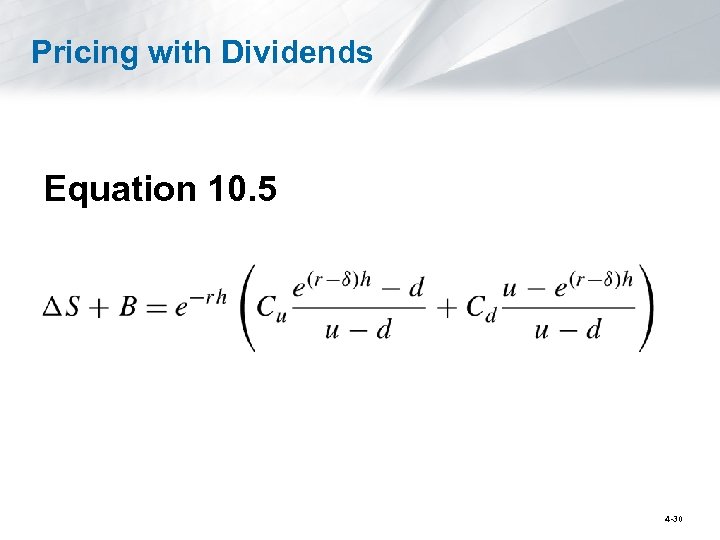Pricing with Dividends Equation 10. 5 4 -30 