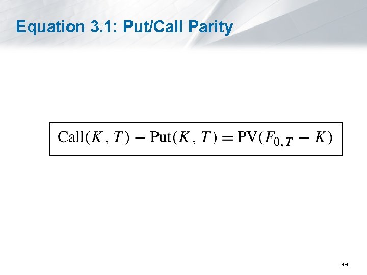 Equation 3. 1: Put/Call Parity 4 -4 