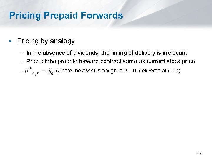 Pricing Prepaid Forwards • Pricing by analogy – In the absence of dividends, the